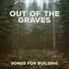 Out of the Graves - Songs for Building - EP